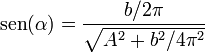 \mathrm{sen}(\alpha)=\frac{b/2\pi}{\sqrt{A^2+{b^2}/{4\pi^2}}} 