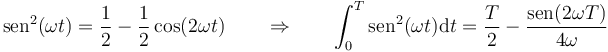 \mathrm{sen}^2(\omega t) = \frac{1}{2}-\frac{1}{2}\cos(2\omega t)\qquad\Rightarrow\qquad \int_0^T\mathrm{sen}^2(\omega t)\mathrm{d}t = \frac{T}{2}-\frac{\mathrm{sen}(2\omega T)}{4\omega}