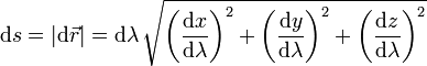 \mathrm{d}s=|\mathrm{d}\vec{r}| =\mathrm{d}\lambda\,
\sqrt{\left(\dfrac{\mathrm{d}x}{\mathrm{d}\lambda}\right)^2+
\left(\dfrac{\mathrm{d}y}{\mathrm{d}\lambda}\right)^2+
\left(\dfrac{\mathrm{d}z}{\mathrm{d}\lambda}\right)^2}