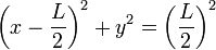 \left(x-\frac{L}{2}\right)^2+y^2 = \left(\frac{L}{2}\right)^2