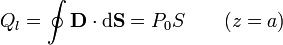 Q_l=\oint \mathbf{D}\cdot\mathrm{d}\mathbf{S}=P_0S\qquad(z=a)