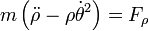 m\left(\ddot{\rho}-\rho\dot{\theta}^2\right)=F_\rho