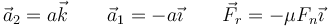 \vec{a}_2 = a\vec{k}\qquad \vec{a}_1=-a\vec{\imath}\qquad \vec{F}_r = -\mu F_n\vec{\imath}