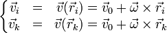 \left\{\begin{matrix}\vec{v}_i & = & \vec{v}(\vec{r}_i) = \vec{v}_0 + \vec{\omega}\times\vec{r}_i\\ \vec{v}_k & = & \vec{v}(\vec{r}_k) = \vec{v}_0 + \vec{\omega}\times\vec{r}_k\end{matrix}\right.