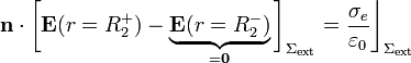 \mathbf{n}\cdot\bigg[\mathbf{E}(r=R_2^+)-\underbrace{\mathbf{E}(r=R_2^-)}_{=\mathbf{0}}\bigg]_{\Sigma_\mathrm{ext}}=\frac{\sigma_e}{\varepsilon_0}\bigg\rfloor_{\Sigma_\mathrm{ext}}