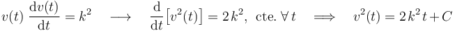  v(t)\ \frac{\mathrm{d}v(t)}{\mathrm{d}t}=k^2\quad\longrightarrow\quad \frac{\mathrm{d}}{\mathrm{d}t}\big[v^2(t)\big]=2\!\ k^2\mathrm{,}\,\;\,\mathrm{cte.}\;\forall\, t\quad\Longrightarrow\quad v^2(t)=2\!\ k^2\!\ t+C