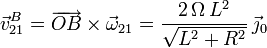 
\vec{v}^B_{21} = \overrightarrow{OB}\times\vec{\omega}_{21} = 
\frac{2\,\Omega\,L^2}{\sqrt{L^2+R^2}}\,\vec{\jmath}_0
