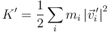 K^\prime =\frac{1}{2}\sum_i m_i\left|\vec{v}^{\,\prime}_i\right|^2 