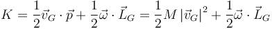 K=\frac{1}{2}\vec{v}_G\cdot\vec{p}+\frac{1}{2}\vec{\omega}\cdot\vec{L}_G=\frac{1}{2}M\left|\vec{v}_G\right|^2+\frac{1}{2}\vec{\omega}\cdot\vec{L}_G