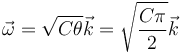 \vec{\omega}=\sqrt{C\theta}\vec{k}=\sqrt{\frac{C\pi}{2}}\vec{k}