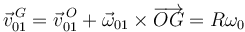 
\vec{v}^{\,G}_{01} = \vec{v}^{\,O}_{01} + \vec{\omega}_{01}\times\overrightarrow{OG} = R\omega_0\, 
