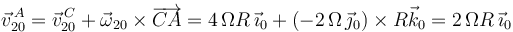 
\vec{v}^{\, A}_{20}=\vec{v}^{\, C}_{20}+\vec{\omega}_{20}\times\overrightarrow{CA}=4\,\Omega R\,\vec{\imath}_0+(-2\,\Omega\,\vec{\jmath}_0)\times R\vec{k}_0=2\,\Omega R\,\vec{\imath}_0
