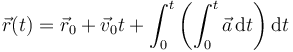 \vec{r}(t) = \vec{r}_0+\vec{v}_0t+\int_0^t\left(\int_0^t \vec{a}\,\mathrm{d}t\right)\mathrm{d}t