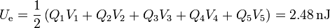 U_\mathrm{e}=\frac{1}{2}\left(Q_1V_1+Q_2V_2+Q_3V_3+Q_4V_4+Q_5V_5\right) = 2.48\,\mathrm{nJ}