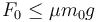 F_0 \leq \mu m_0g