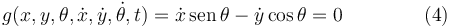 
g(x,y,\theta,\dot{x}, \dot{y}, \dot{\theta}, t) = \dot{x}\,\mathrm{sen}\,\theta - \dot{y}\cos\theta = 0\,\qquad\qquad (4)
