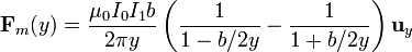 \quad \mathbf{F}_m(y)=\frac{\mu_0I_0I_1b}{2\pi y}\left(\frac{1}{1-b/2y}-\frac{1}{1+b/2y}\right)\mathbf{u}_y