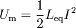 U_\mathrm{m}=\frac{1}{2}L_\mathrm{eq}I^2