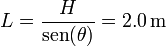 L = \frac{H}{\mathrm{sen}(\theta)}= 2.0\,\mathrm{m}