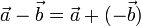 \vec{a}-\vec{b}=\vec{a}+(-\vec{b})