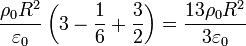 \ \frac{\rho_0
R^2}{\varepsilon_0}\left(3-\frac{1}{6}+\frac{3}{2}\right) =
\frac{13\rho_0 R^2}{3\varepsilon_0}