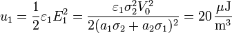 u_1 = \frac{1}{2}\varepsilon_1 E_1^2 = \frac{\varepsilon_1\sigma_2^2V_0^2}{2(a_1\sigma_2+a_2\sigma_1)^2} = 20\,\frac{\mu\mathrm{J}}{\mathrm{m}^3}