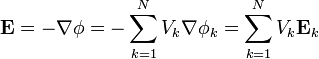 \mathbf{E}=-\nabla\phi =-\sum_{k=1}^N V_k\nabla\phi_k=\sum_{k=1}^NV_k\mathbf{E}_k