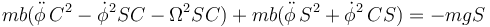 mb(\ddot{\phi}\,C^2-\dot{\phi}^2SC-\Omega^2 SC)+mb(\ddot{\phi}\,S^2+\dot{\phi}^2\,CS)=-mgS