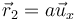 \vec{r}_2 =
a\vec{u}_{x}