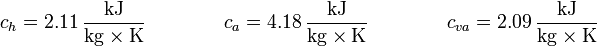 c_h = 2.11\,\frac{\mathrm{kJ}}{\mathrm{kg}\times\mathrm{K}}\qquad\qquad c_a = 4.18\,\frac{\mathrm{kJ}}{\mathrm{kg}\times\mathrm{K}}\qquad\qquad c_{va} = 2.09\,\frac{\mathrm{kJ}}{\mathrm{kg}\times\mathrm{K}}