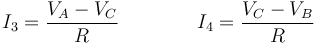 I_3=\frac{V_A-V_C}{R}\qquad\qquad I_4=\frac{V_C-V_B}{R}