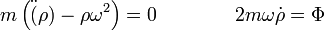 m\left(\ddot(\rho) - \rho\omega^2\right) = 0 \qquad\qquad 2m\omega\dot{\rho}=\Phi