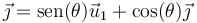 \vec{\jmath}=\mathrm{sen}(\theta)\vec{u}_1+\mathrm{cos}(\theta)\vec{\jmath}