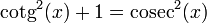 \mathrm{cotg}^2(x) +1= \mathrm{cosec}^2(x)\,