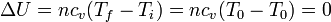 \Delta U = nc_v(T_f-T_i) = nc_v(T_0-T_0)=0\,