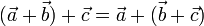 (\vec{a}+\vec{b})+\vec{c}=\vec{a}+(\vec{b}+\vec{c})