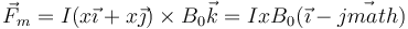 \vec{F}_m=I(x\vec{\imath}+x\vec{\jmath})\times B_0\vec{k}=IxB_0(\vec{\imath}-\vec{jmath})