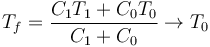 T_f = \frac{C_1T_1+C_0T_0}{C_1+C_0} \to T_0