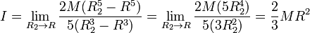 I = \lim_{R_2\to R}\frac{2M(R_2^5-R^5)}{5(R_2^3-R^3)} = \lim_{R_2\to R}\frac{2M(5R_2^4)}{5(3R_2^2)}= \frac{2}{3}MR^2