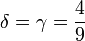 
  \delta=\gamma=\dfrac{4}{9}
