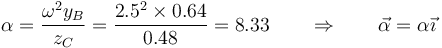 \alpha = \frac{\omega^2y_B}{z_C}=\frac{2.5^2\times 0.64}{0.48}=8.33\qquad\Rightarrow\qquad \vec{\alpha}=\alpha\vec{\imath}