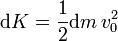 \mathrm{d}K = \frac{1}{2}\mathrm{d}m\,v_0^2