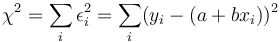 \chi^2 = \sum_i\epsilon_i^2 = \sum_i(y_i-(a+bx_i))^2