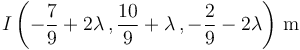 I\left(-\frac{7}{9}+2\lambda\,,\frac{10}{9}+\lambda\,,-\frac{2}{9}-2\lambda\right)\,\mathrm{m}