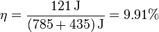 \eta = \frac{121\,\mathrm{J}}{(785+435)\,\mathrm{J}} = 9.91\%
