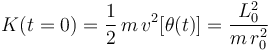 K(t=0)=\frac{1}{2}\!\ m \!\ v^2[\theta(t)]=\frac{L_0^2}{m\!\ r^2_0}