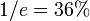 1/e = 36\%
