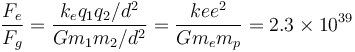 \frac{F_e}{F_g}=\frac{k_e q_1q_2/d^2}{G m_1 m_2/d^2}=\frac{ke e^2}{G m_em_p} = 2.3\times 10^{39}