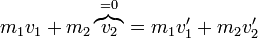 m_1 v_1 + m_2 \overbrace{v_2}^{=0} = m_1 v'_1 + m_2 v'_2