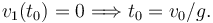 
v_1(t_0) = 0
\Longrightarrow
t_0 = v_0/g.
